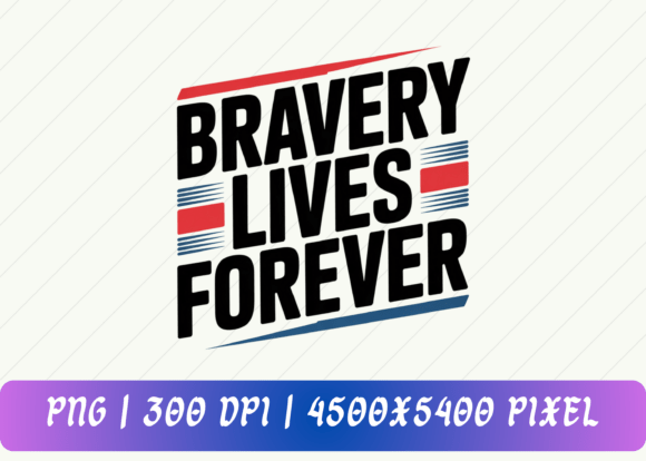 Bravery Lives Forever: A Patriotic Design Asset